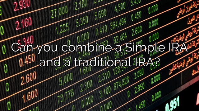Can you combine a Simple IRA and a traditional IRA?
