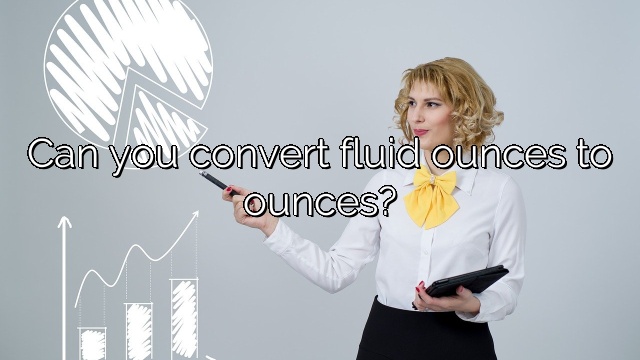 Can you convert fluid ounces to ounces?
