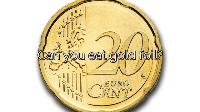 Can you eat gold foil?