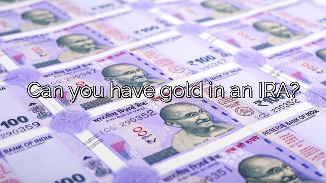 Can you have gold in an IRA?