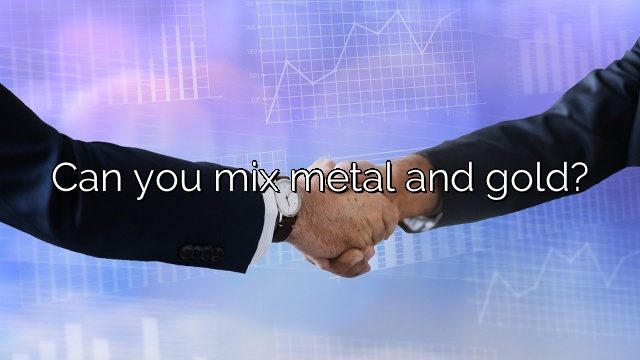 Can you mix metal and gold?