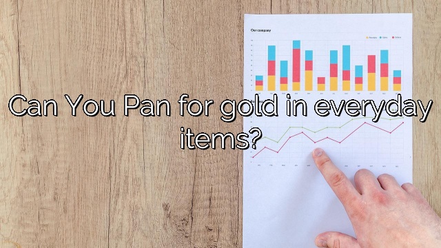 Can You Pan for gold in everyday items?