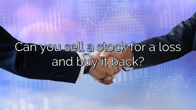 Can you sell a stock for a loss and buy it back?