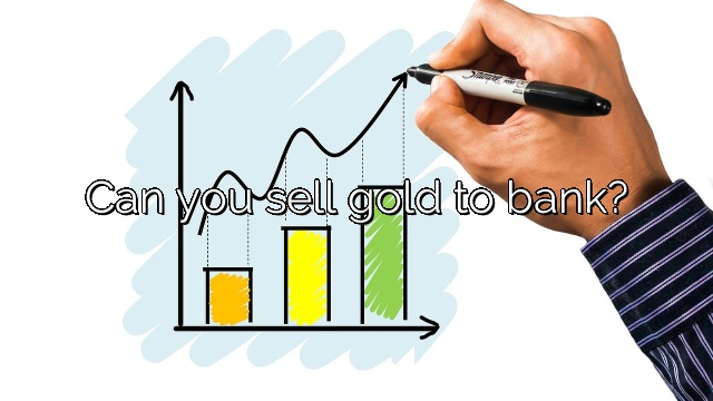 Can you sell gold to bank?
