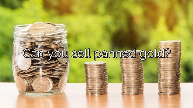 Can you sell panned gold?