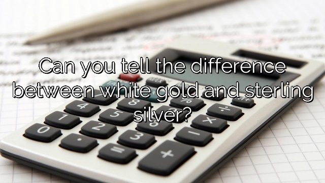 Can you tell the difference between white gold and sterling silver?