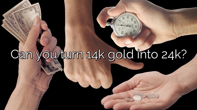 Can you turn 14k gold into 24k?