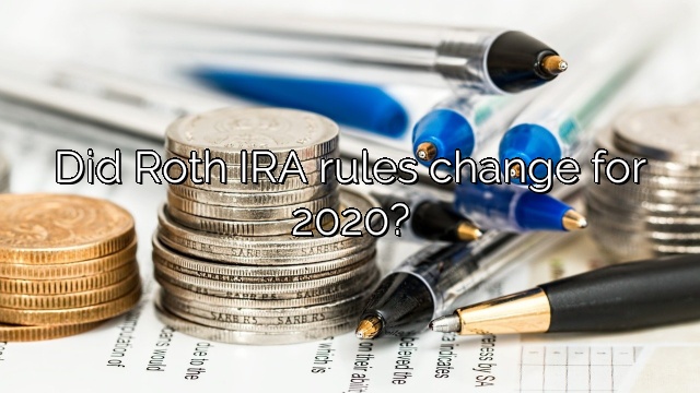 Did Roth IRA rules change for 2020?