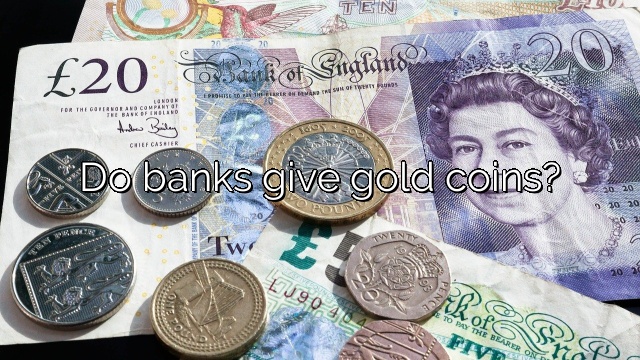 Do banks give gold coins?