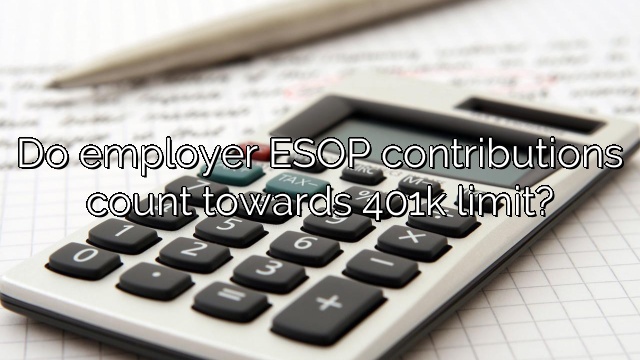 Do employer ESOP contributions count towards 401k limit?