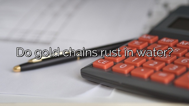 Do gold chains rust in water?