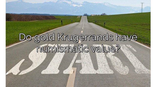 Do gold Krugerrands have numismatic value?