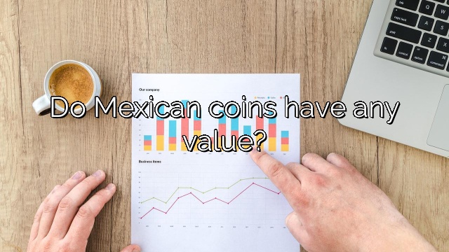 Do Mexican coins have any value?