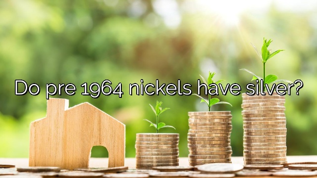 Do pre 1964 nickels have silver?