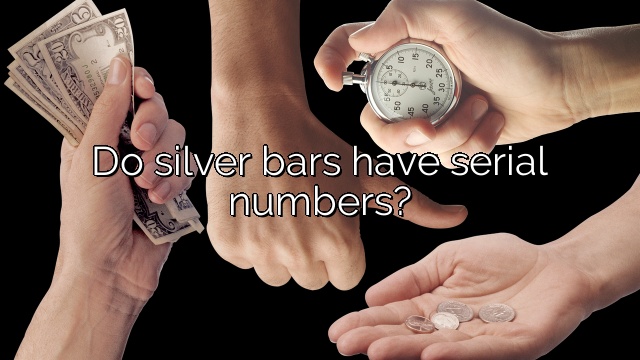 Do silver bars have serial numbers?