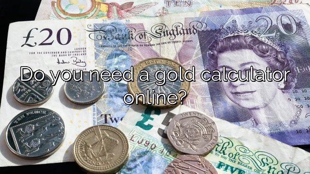 Do you need a gold calculator online?