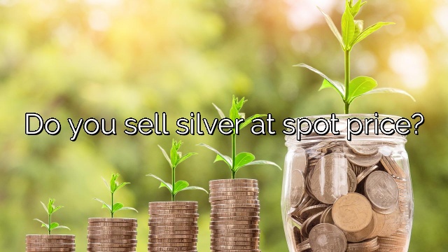 Do you sell silver at spot price?