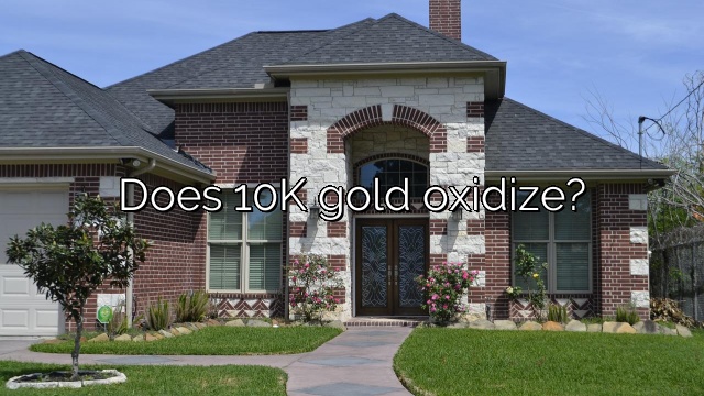 Does 10K gold oxidize?