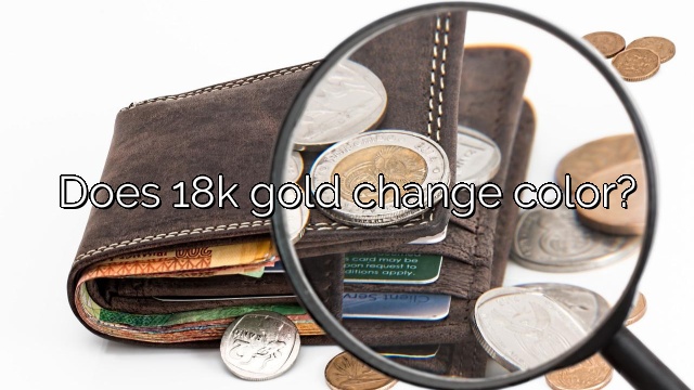 Does 18k gold change color?