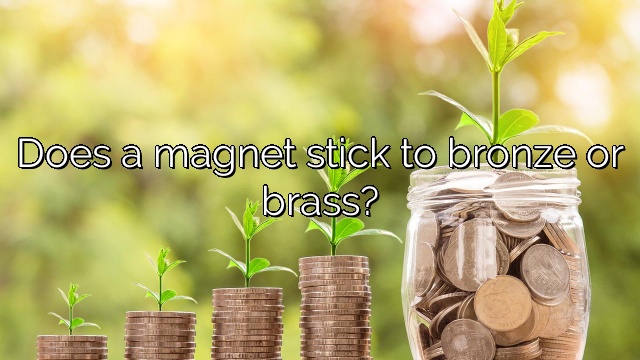 Does a magnet stick to bronze or brass?
