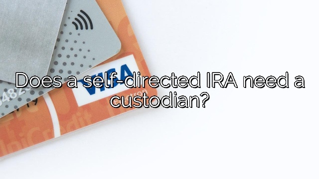 Does a self-directed IRA need a custodian?