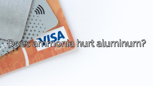 Does ammonia hurt aluminum?