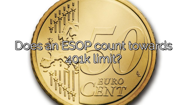 Does an ESOP count towards 401k limit?