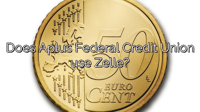 Does Aplus Federal Credit Union use Zelle?