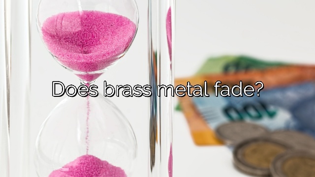 Does brass metal fade?