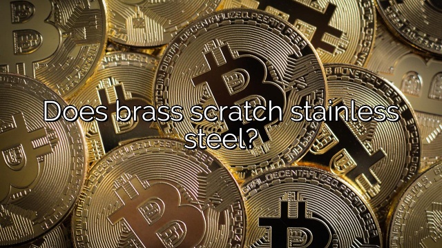 Does brass scratch stainless steel?