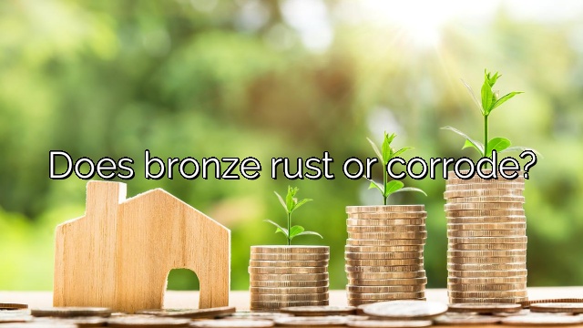 Does bronze rust or corrode?