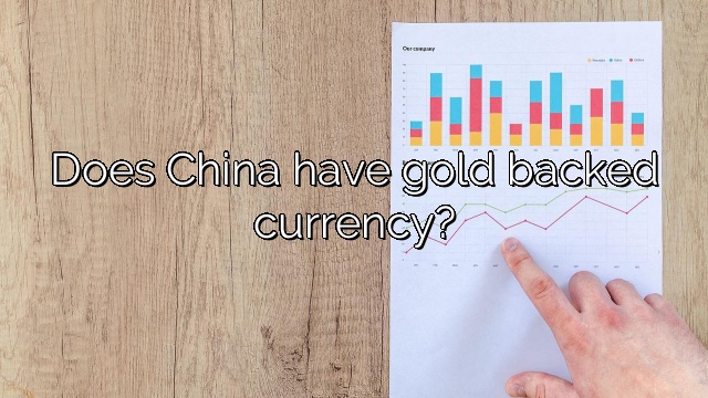 Does China have gold backed currency?