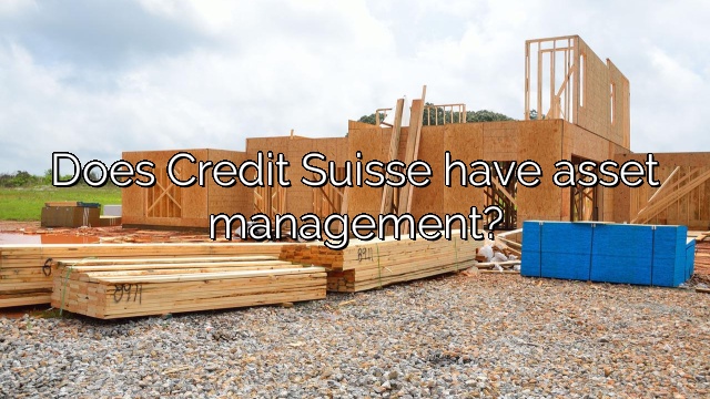 Does Credit Suisse have asset management?