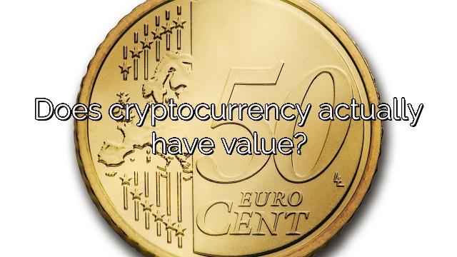 Does cryptocurrency actually have value?