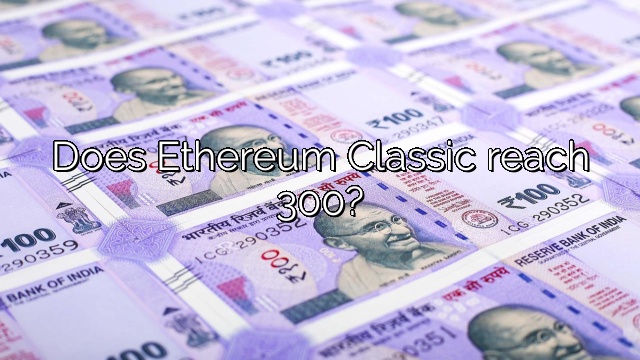 Does Ethereum Classic reach 300?