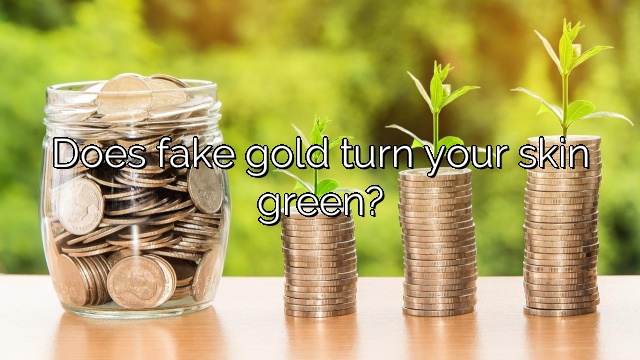 Does fake gold turn your skin green?