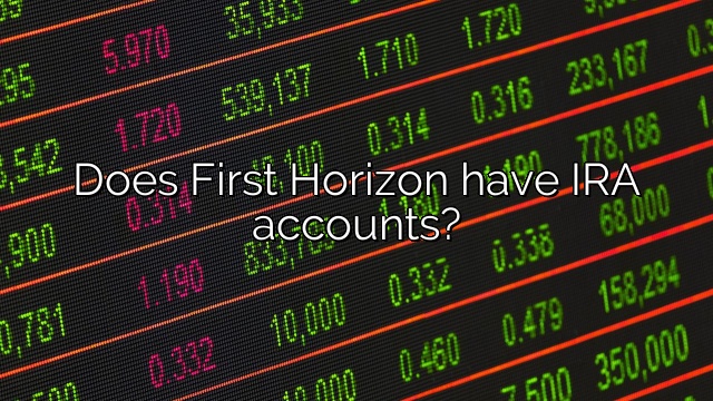 Does First Horizon have IRA accounts?