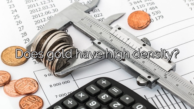 Does gold have high density?