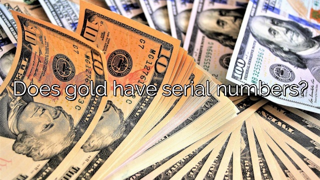 Does gold have serial numbers?