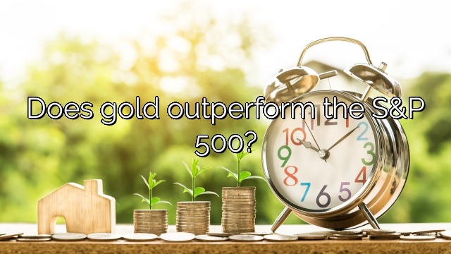 Does gold outperform the S&P 500?