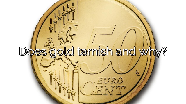 Does gold tarnish and why?