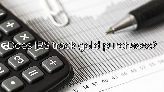 Does IRS track gold purchases?