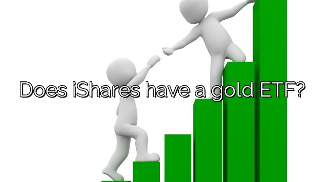 Does iShares have a gold ETF?