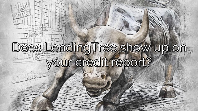 Does LendingTree show up on your credit report?