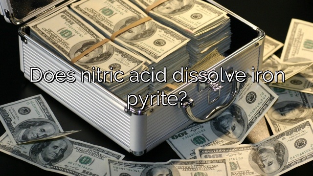 Does nitric acid dissolve iron pyrite?