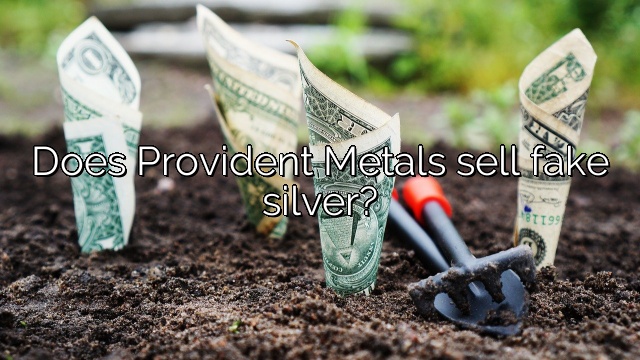 Does Provident Metals sell fake silver?