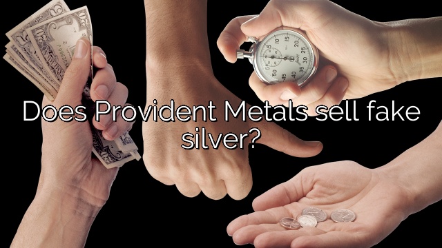 Does Provident Metals sell fake silver?