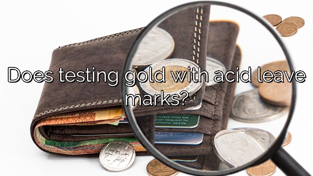 Does testing gold with acid leave marks?