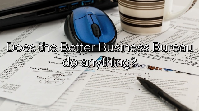 Does the Better Business Bureau do anything?