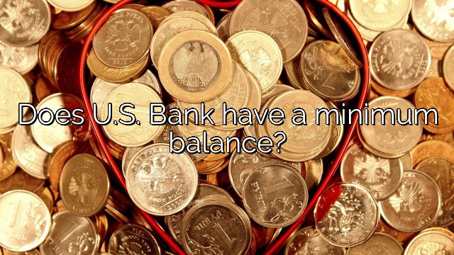 Does U.S. Bank have a minimum balance?